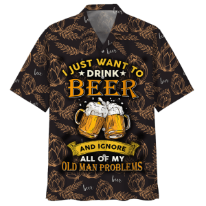 Beer Hawaii Shirt I Just Want To Drink Beer And Ignore All Of My Old Man Problems Oat Pattern Black Hawaiian KLA Shirt