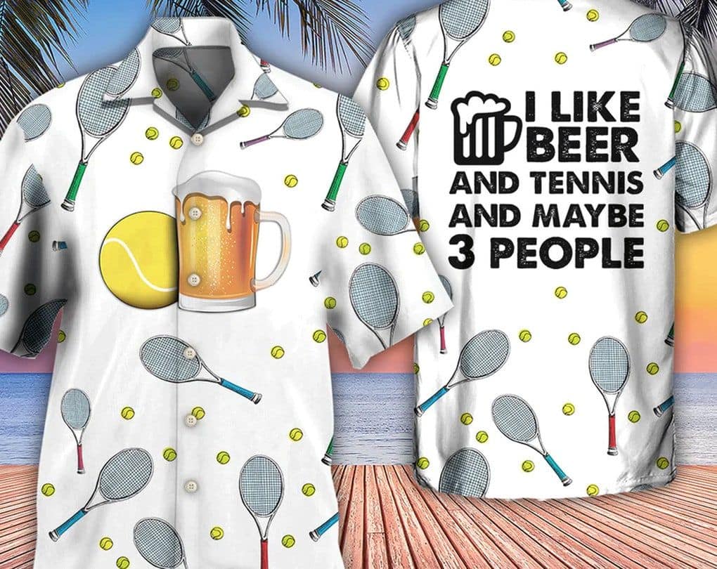 beer-i-like-beer-and-tennis-and-maybe-3-people-trendy-hawaiian-shirt-gifts-for-bachelor-party-hawaii-shirt-party-summer-gift-for-her.-2554-bwcn0.jpg