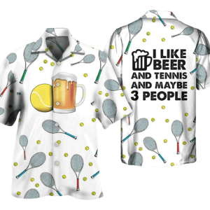 Beer I Like Beer And Tennis And Maybe 3 People Trendy Hawaiian Shirt Men Women, New Trendy Hawaiian Shirt