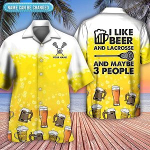 Beer I Like Beer My Lacrosse And Maybe 3 People Personalized Hawaiian Shirt