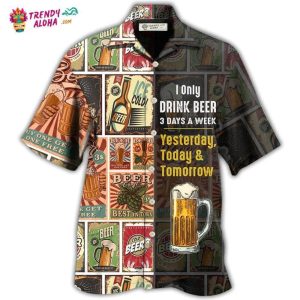 Beer I Only Drink Beer 3 Days A Week Hawaiian Shirt – Trendy KLA