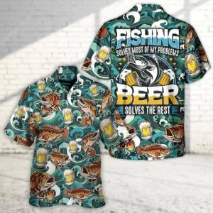 Fishing Beer Fishing Solves Most Of My Problems Beer Solves The Rest – Hawaiian Shirt