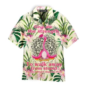 Flamingo Give Me Strength To Walk Away From Stupid Hawaiian Shirt