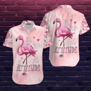 Flamingo It Is All In The Attitude Trendy Hawaiian Shirt For