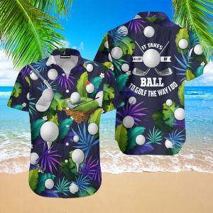 Golf Funny It Takes A Lot Of Balls To Golf The Way I Do Tropical Golf Lover KLA Trendy Hawaiian Shirts For Men & For Women